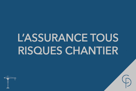 L Assurance Tous Risques Chantier